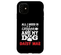 Nombre del Perro Daisy Mae All In Need Is Coffee My Dog Named Daisy Carcasa para iPhone 11