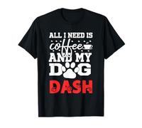 Nombre del Perro Dash Todo lo Que Necesita es café Mi Perro Llamado Dash Camiseta