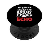 Nombre del Perro Echo Todo lo Que Necesita es café Mi Perro Llamado Echo PopSockets PopGrip Adhesivo