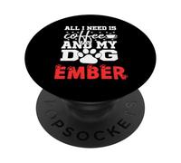 Nombre del Perro Ember Todo lo Que Necesita es café Mi Perro Llamado Ember PopSockets PopGrip Adhesivo