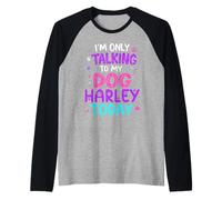 Nombre del perro Harley Solo hablando con mi perro Nombre Harley Camiseta Manga Raglan