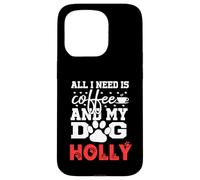 Nombre del Perro Holly Todo lo Que Necesita es café Mi Perro Llamado Holly Carcasa para iPhone 15 Pro