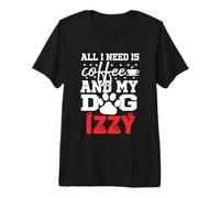 Nombre del Perro Izzy Todo lo Que Necesita es café Mi Perro Llamado Izzy Camiseta Premium