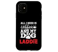 Nombre del Perro Laddie All In Need Is Coffee My Dog Named Laddie Carcasa para iPhone 11