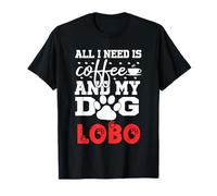 Nombre del Perro Lobo Todo lo Que Necesita es café Mi Perro Llamado Lobo Camiseta