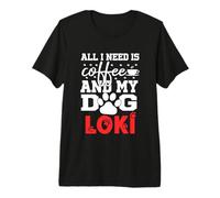 Nombre del Perro Loki Todo lo Que Necesita es café Mi Perro Llamado Loki Camiseta Premium