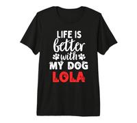 Nombre del Perro Lola La Vida es Mejor con mi Perro Llamado Lola Camiseta Premium