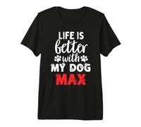 Nombre del Perro MAX Life Is Better with My Dog Named MAX Camiseta Premium