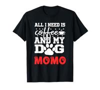 Nombre del Perro Momo All In Need Is Coffee My Dog Named Momo Camiseta