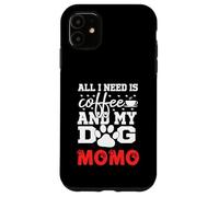 Nombre del Perro Momo All In Need Is Coffee My Dog Named Momo Carcasa para iPhone 11