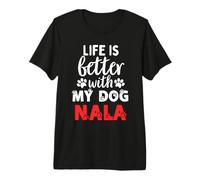 Nombre del Perro Nala La Vida es Mejor con mi Perro Llamado Nala Camiseta Premium