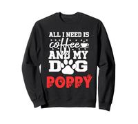 Nombre del Perro Poppy All In Need Is Coffee My Dog Named Poppy Sudadera