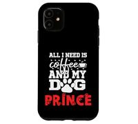 Nombre del Perro Prince All In Need Is Coffee My Dog Named Prince Carcasa para iPhone 11
