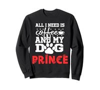 Nombre del Perro Prince All In Need Is Coffee My Dog Named Prince Sudadera
