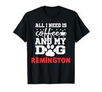 Nombre del Perro Remington Todo lo Que Necesita es café Mi Perro Llamado Camiseta