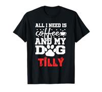 Nombre del Perro Tilly Todo lo Que Necesita es café Mi Perro Llamado Tilly Camiseta
