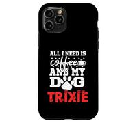 Nombre del Perro Trixie Todo lo Que Necesita es café Mi Perro Llamado Trixie Carcasa para iPhone 11 Pro