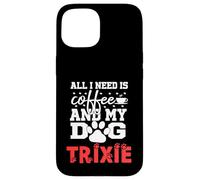Nombre del Perro Trixie Todo lo Que Necesita es café Mi Perro Llamado Trixie Carcasa para iPhone 15