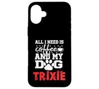 Nombre del Perro Trixie Todo lo Que Necesita es café Mi Perro Llamado Trixie Carcasa para iPhone 16 Plus