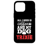 Nombre del Perro Trixie Todo lo Que Necesita es café Mi Perro Llamado Trixie Carcasa para iPhone 16 Pro MAX