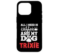 Nombre del Perro Trixie Todo lo Que Necesita es café Mi Perro Llamado Trixie Carcasa para iPhone 16 Pro