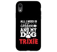 Nombre del Perro Trixie Todo lo Que Necesita es café Mi Perro Llamado Trixie Carcasa para iPhone XR