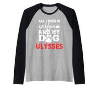Nombre del Perro Ulysses Todo lo Que Necesita es café Mi Perro Llamado Ulises Camiseta Manga Raglan