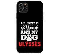 Nombre del Perro Ulysses Todo lo Que Necesita es café Mi Perro Llamado Ulises Carcasa para iPhone 11 Pro MAX