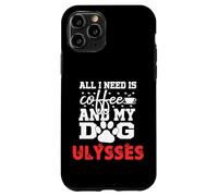 Nombre del Perro Ulysses Todo lo Que Necesita es café Mi Perro Llamado Ulises Carcasa para iPhone 11 Pro