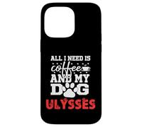 Nombre del Perro Ulysses Todo lo Que Necesita es café Mi Perro Llamado Ulises Carcasa para iPhone 14 Pro MAX