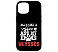 Nombre del Perro Ulysses Todo lo Que Necesita es café Mi Perro Llamado Ulises Carcasa para iPhone 15