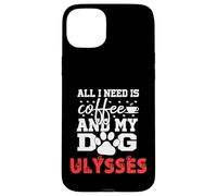 Nombre del Perro Ulysses Todo lo Que Necesita es café Mi Perro Llamado Ulises Carcasa para iPhone 15 Plus