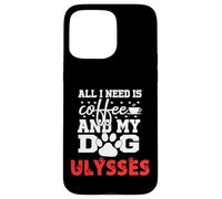 Nombre del Perro Ulysses Todo lo Que Necesita es café Mi Perro Llamado Ulises Carcasa para iPhone 15 Pro MAX