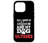 Nombre del Perro Ulysses Todo lo Que Necesita es café Mi Perro Llamado Ulises Carcasa para iPhone 16 Pro