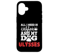 Nombre del Perro Ulysses Todo lo Que Necesita es café Mi Perro Llamado Ulises Carcasa para iPhone 16