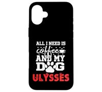Nombre del Perro Ulysses Todo lo Que Necesita es café Mi Perro Llamado Ulises Carcasa para iPhone 16 Plus