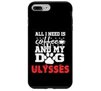 Nombre del Perro Ulysses Todo lo Que Necesita es café Mi Perro Llamado Ulises Carcasa para iPhone 7 Plus/8 Plus