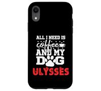 Nombre del Perro Ulysses Todo lo Que Necesita es café Mi Perro Llamado Ulises Carcasa para iPhone XR