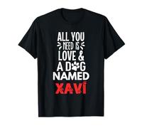 Nombre del perro Xavi: ¡Todo lo que necesitas es amor! Camiseta