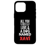 Nombre del perro Xavi: ¡Todo lo que necesitas es amor! Carcasa para iPhone 16 Pro Max