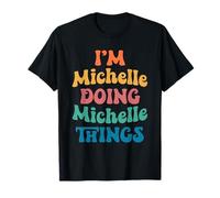 Nombre gracioso de Michelle, soy Michelle haciendo cosas de Michelle Camiseta