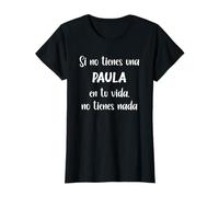nombre Si no tienes una paula en tu vida, no tienes paula Camiseta