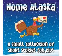 Nome Alaska: A Small Collection of Short Stories for Kids