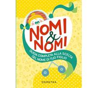 Nomi & nomi. Guida completa alla scelta del nome di tuo figlio (Varia Demetra)
