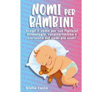 Nomi per bambini: Scegli il nome per tuo figlio/a! Etimologia, caratteristiche e curiosità dei nomi più usati
