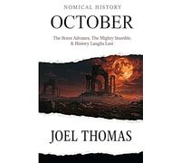 Nomical History October: The Brave Advance, the Mighty Stumble, and History Laughs Last (Nomical History by Month)