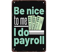 Nómina Sea Amable Conmigo Yo Hago Nómina Placa Metálica Divertido Cartel De Metal Resistente Y Duradera Cartel De Chapa para Pared Pub Baño 20X30Cm