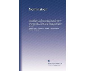 Nomination: Hearing before the Committee on Human Resources, United States Senate, Ninety-fifth Congress, first session, on Mary E. King, of the ... Director of the ACTION Agency, March 4, 1977