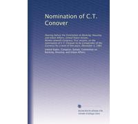 Nomination of C.T. Conover: Hearing before the Committee on Banking, Housing, and Urban Affairs, United States Senate, Ninety-seventh Congress, first ... for a term of five years, December 1, 1981