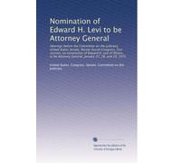 Nomination of Edward H. Levi to be Attorney General: Hearings before the Committee on the Judiciary, United States Senate, Ninety-fourth Congress, ... General. January 27, 28, and 29, 1975